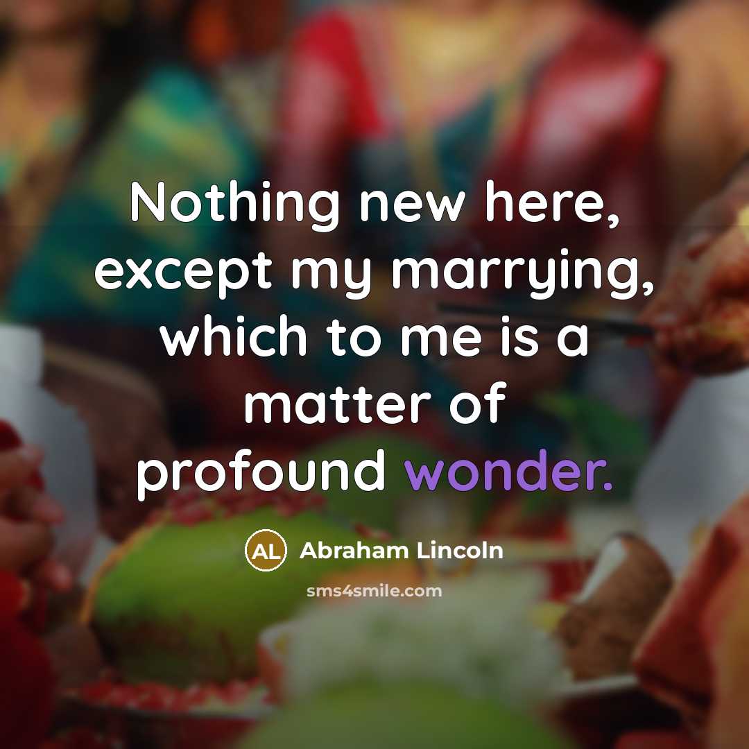 “Nothing new here, except my marrying, which to me is…” quote by Abraham Lincoln