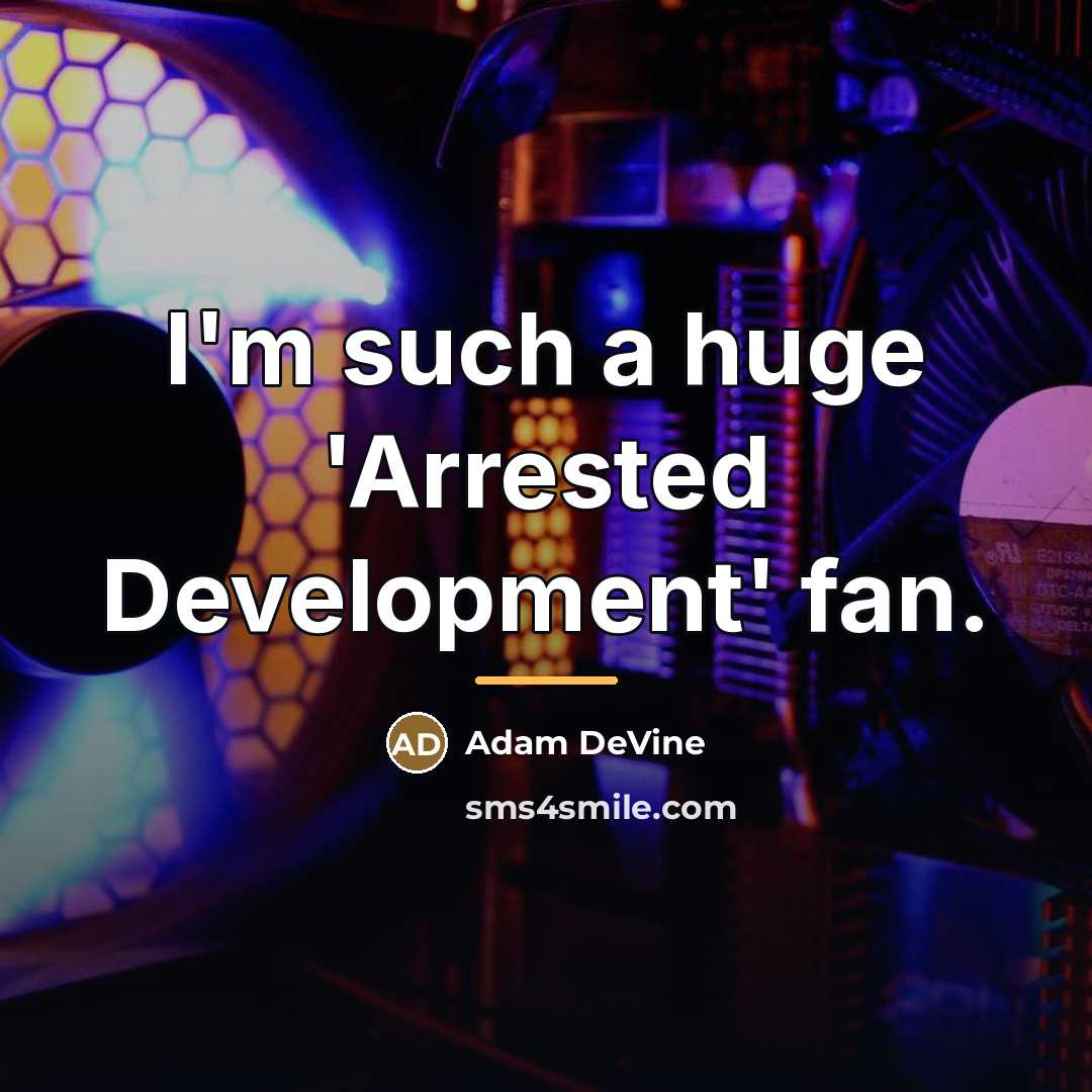 “I'm such a huge 'Arrested Development' fan.…” quote by Adam DeVine