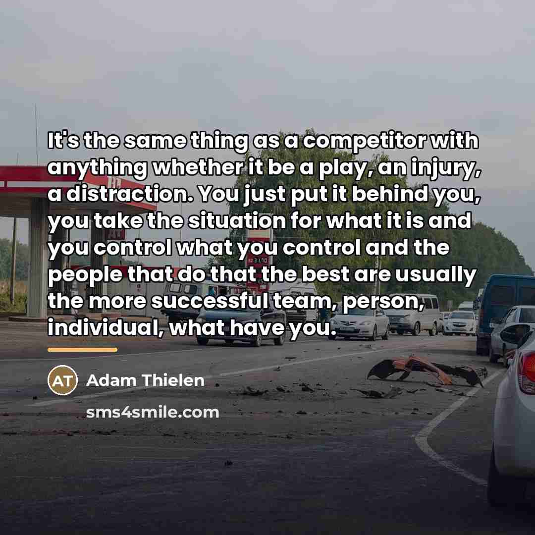 “It's the same thing as a competitor with anything whether…” quote by Adam Thielen
