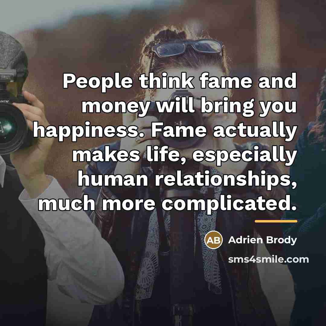 “People think fame and money will bring you happiness. Fame…” quote by Adrien Brody