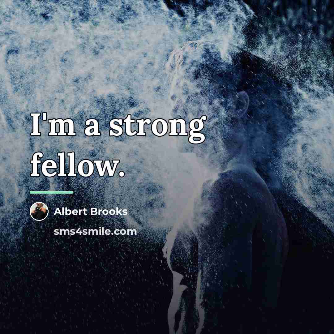 “I'm a strong fellow.…” quote by Albert Brooks