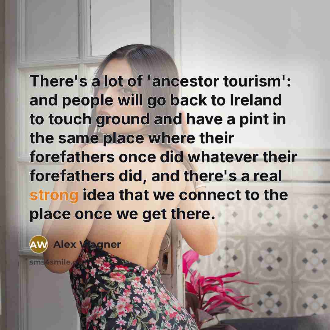 “There's a lot of 'ancestor tourism': and people will go…” quote by Alex Wagner
