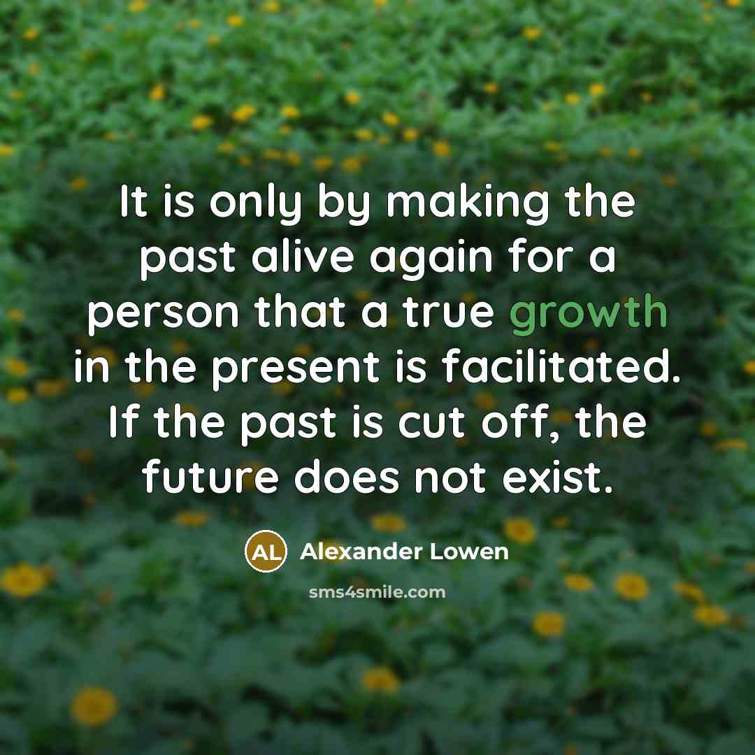 “It is only by making the past alive again for…” quote by Alexander Lowen
