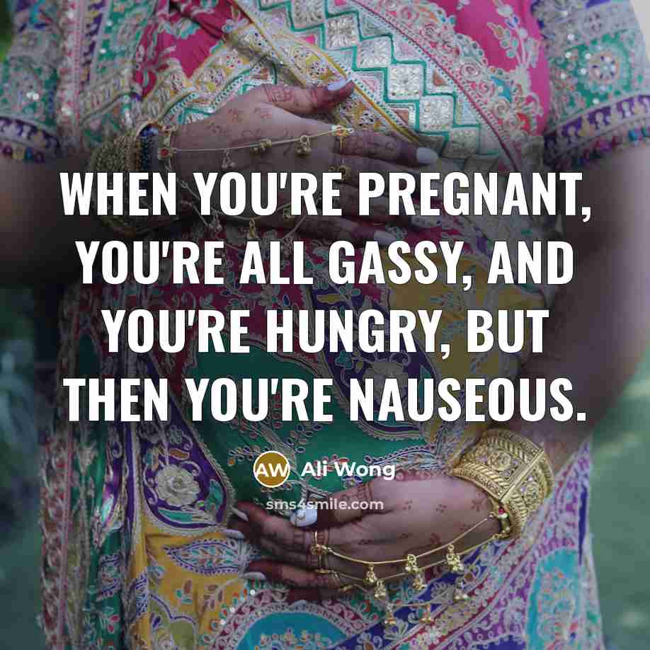 “When you're pregnant, you're all gassy, and you're hungry, but…” quote by Ali Wong