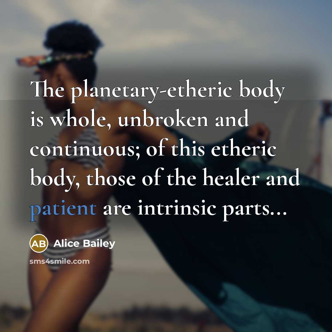 “The planetary-etheric body is whole, unbroken and continuous; of this…” quote by Alice Bailey