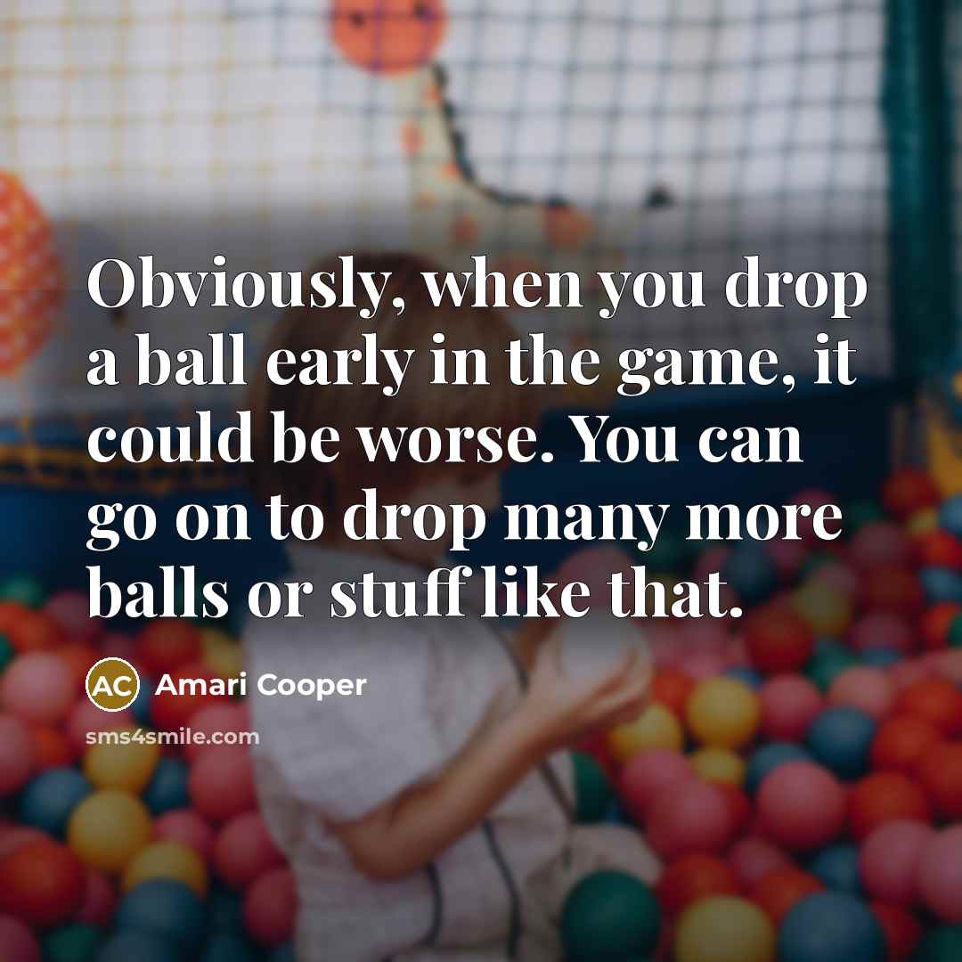 “Obviously, when you drop a ball early in the game,…” quote by Amari Cooper