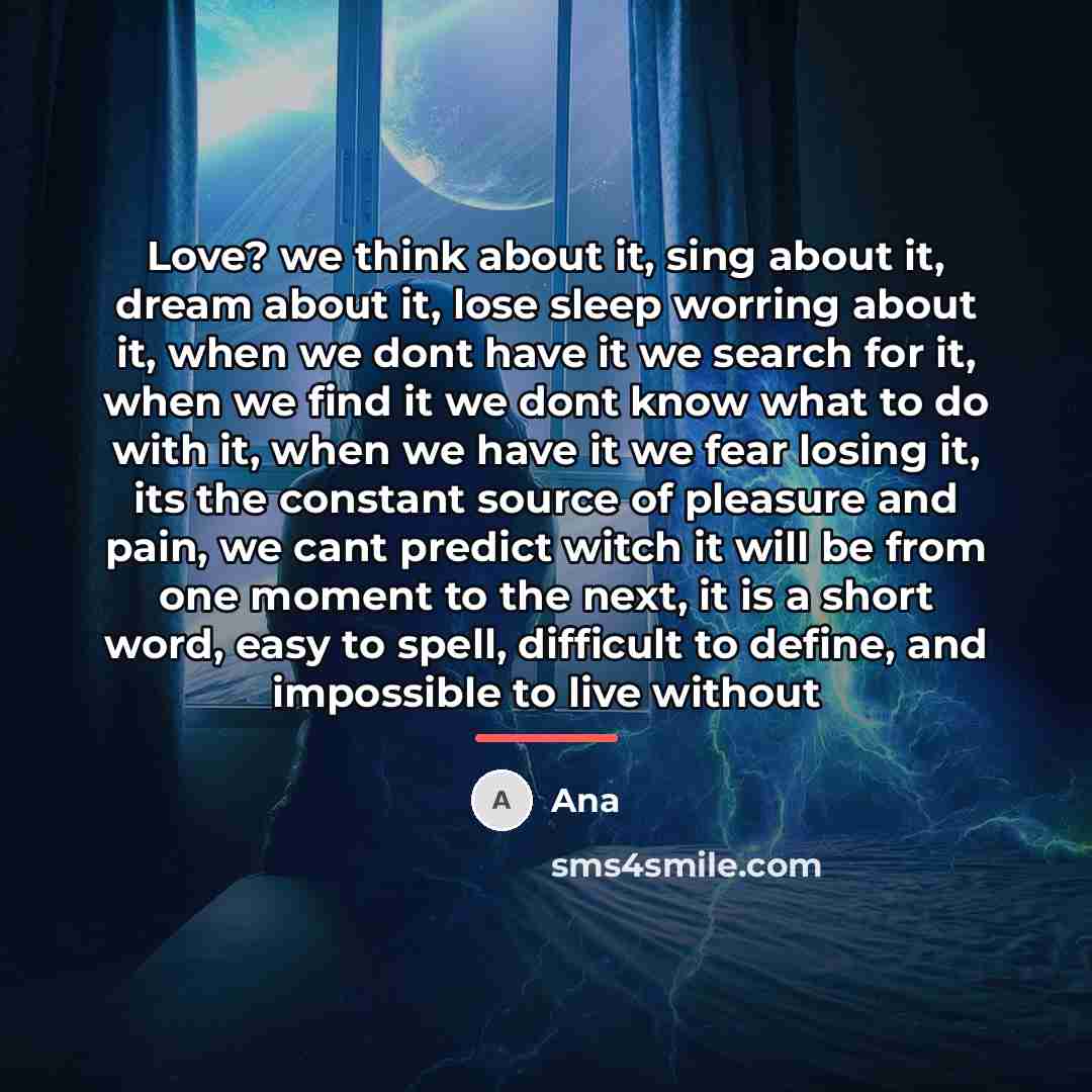 “Love? we think about it, sing about it, dream about…” quote by Ana