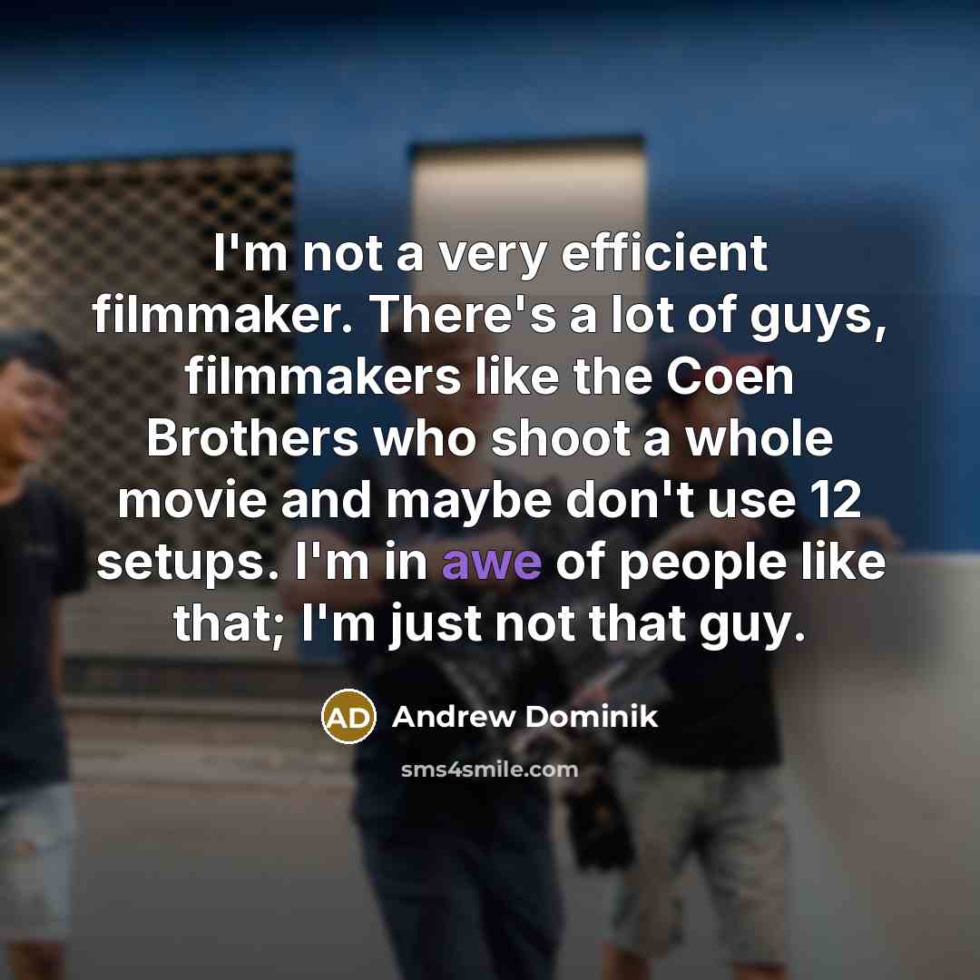 “I'm not a very efficient filmmaker. There's a lot of…” quote by Andrew Dominik