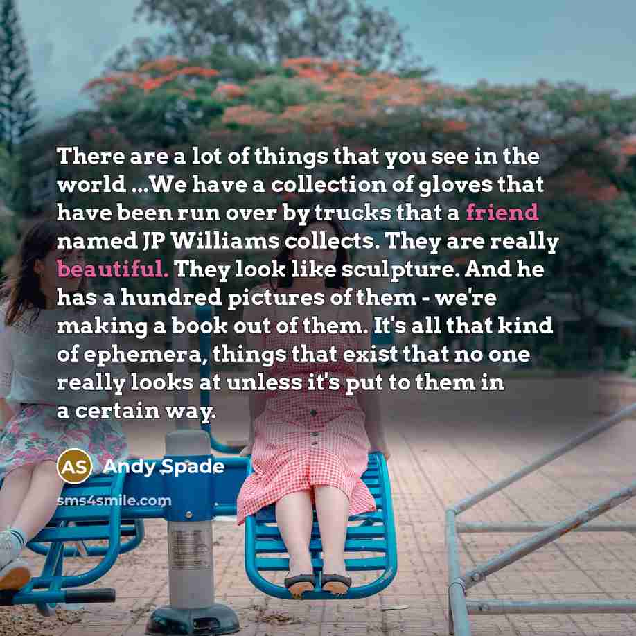 “There are a lot of things that you see in…” quote by Andy Spade