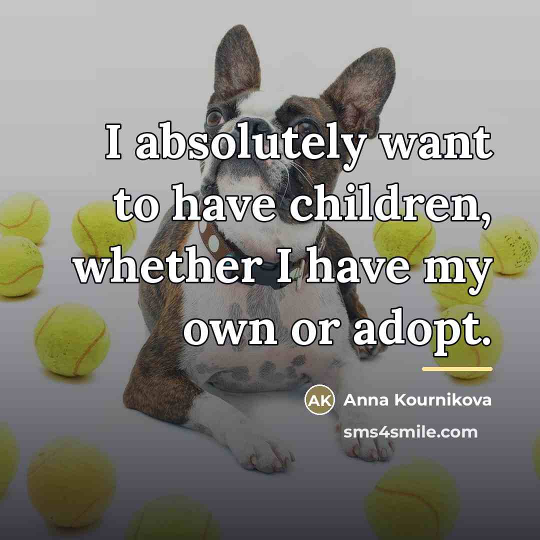 “I absolutely want to have children, whether I have my…” quote by Anna Kournikova