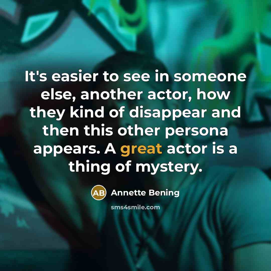 “It's easier to see in someone else, another actor, how…” quote by Annette Bening