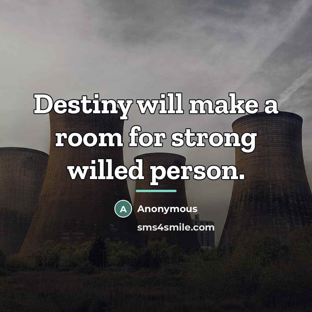 “Destiny will make a room for strong willed person.…” quote by Anonymous