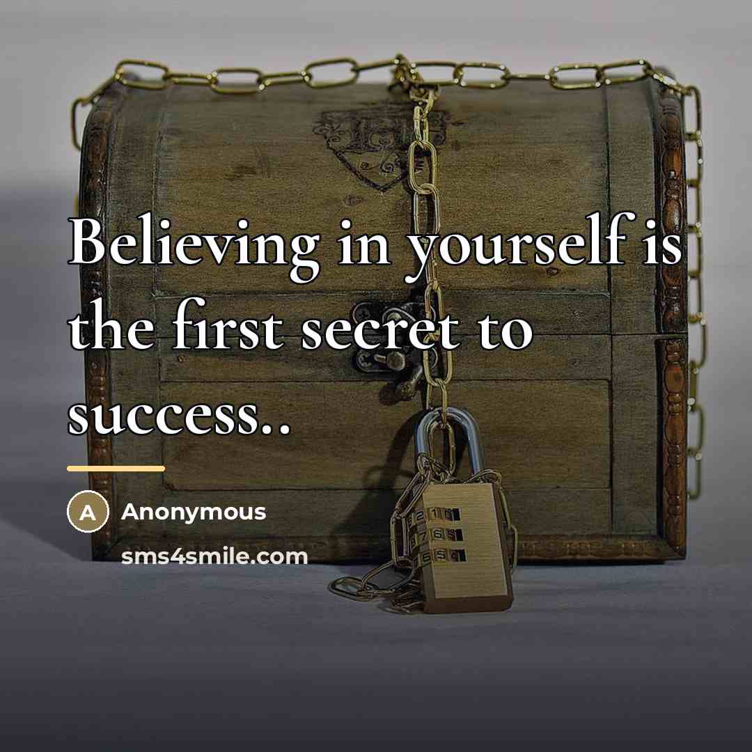 “Believing in yourself is the first secret to success..…” quote by Anonymous