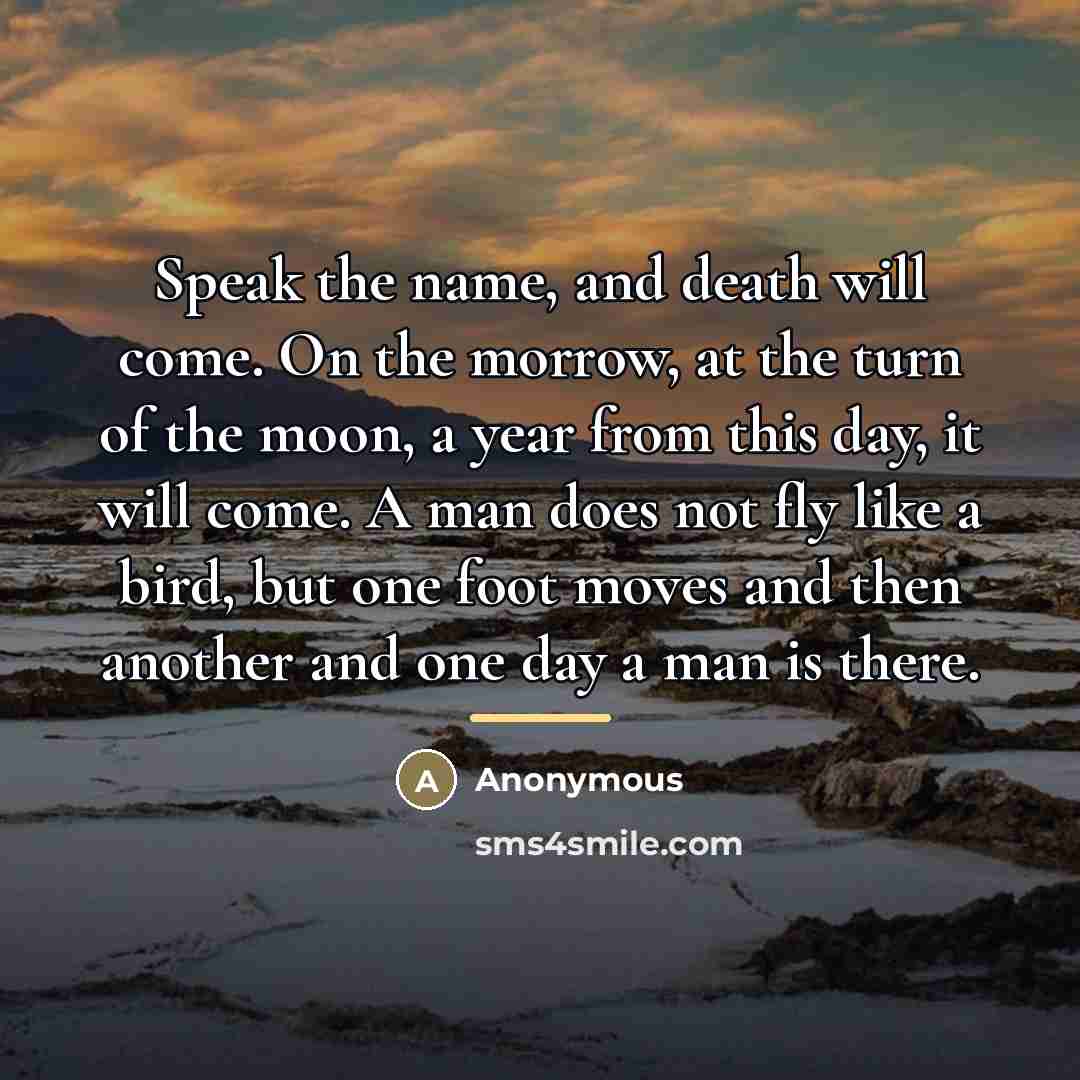 “Speak the name, and death will come. On the morrow,…” quote by Anonymous