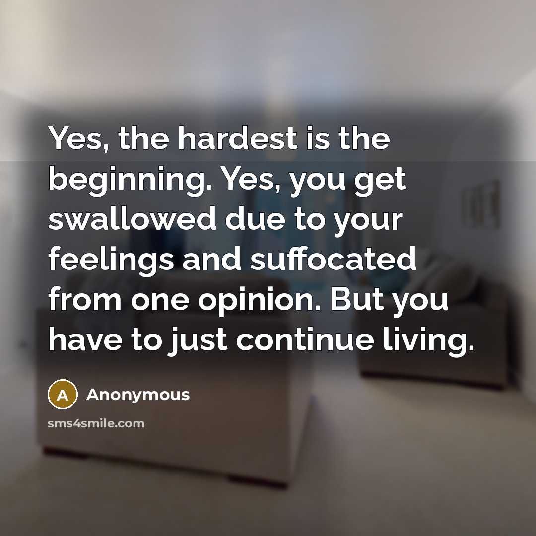 “Yes, the hardest is the beginning. Yes, you get swallowed…” quote by Anonymous