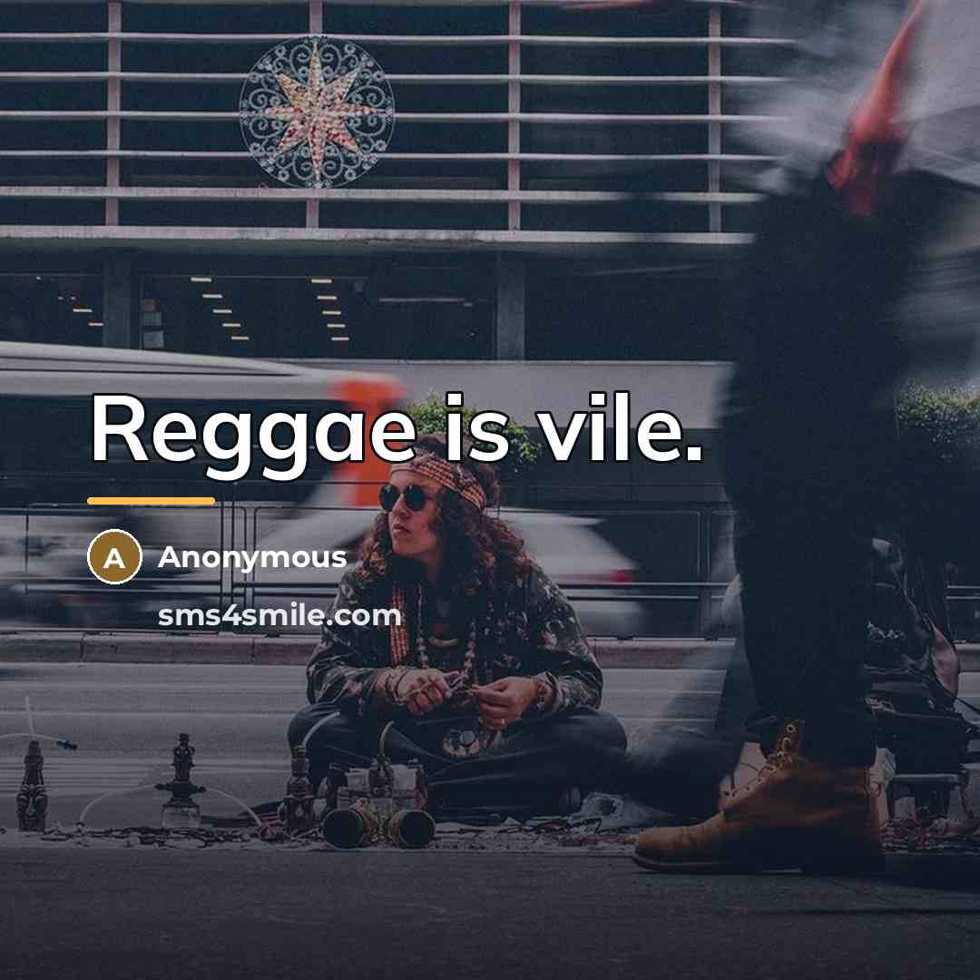 “Reggae is vile.…” quote by Anonymous