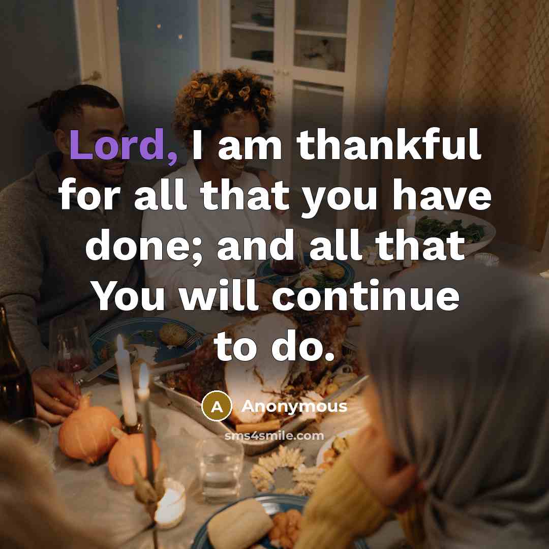 “Lord, I am thankful for all that you have done;…” quote by Anonymous