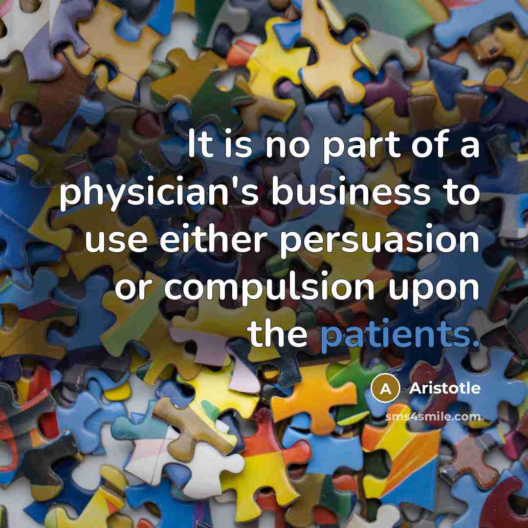 “It is no part of a physician's business to use…” quote by Aristotle