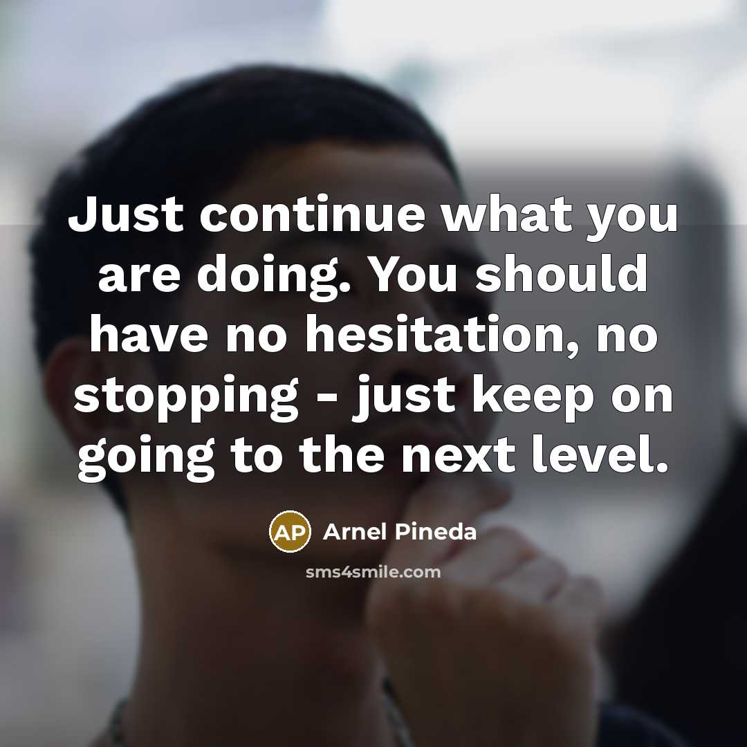 “Just continue what you are doing. You should have no…” quote by Arnel Pineda