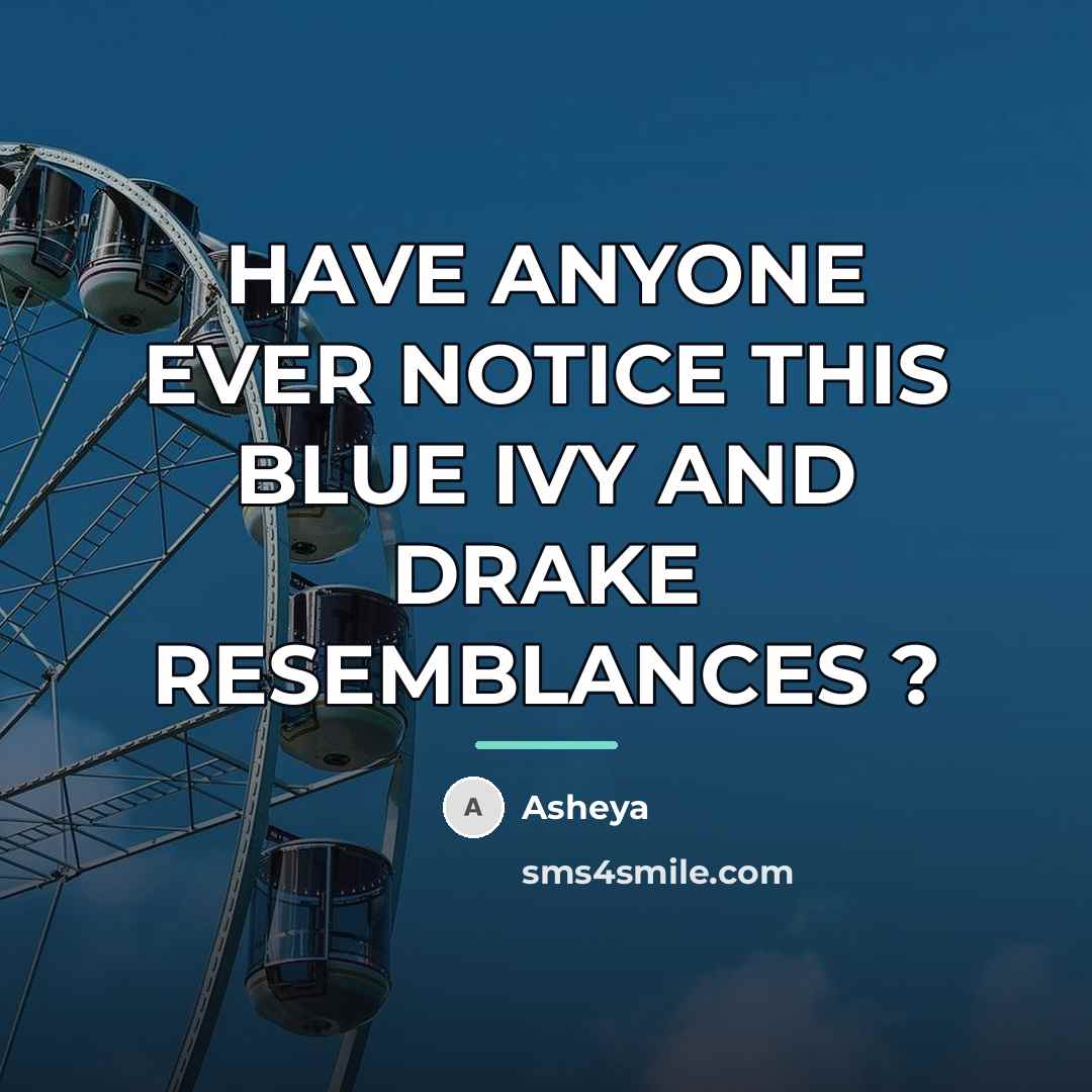 “HAVE ANYONE EVER NOTICE THIS BLUE IVY AND DRAKE RESEMBLANCES…” quote by Asheya