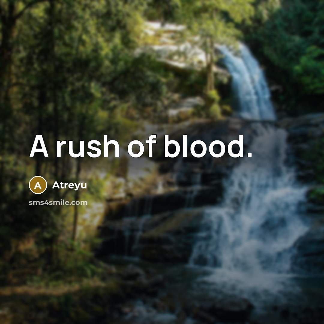 “A rush of blood.” quote by Atreyu