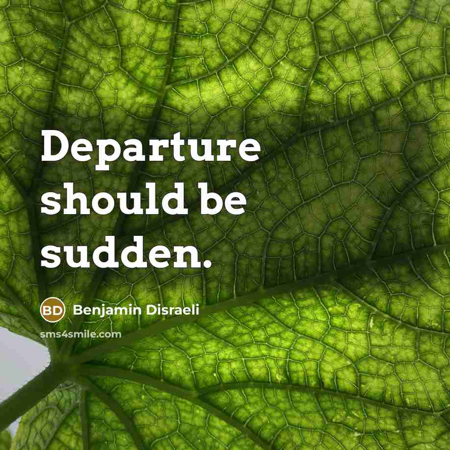 “Departure should be sudden.…” quote by Benjamin Disraeli