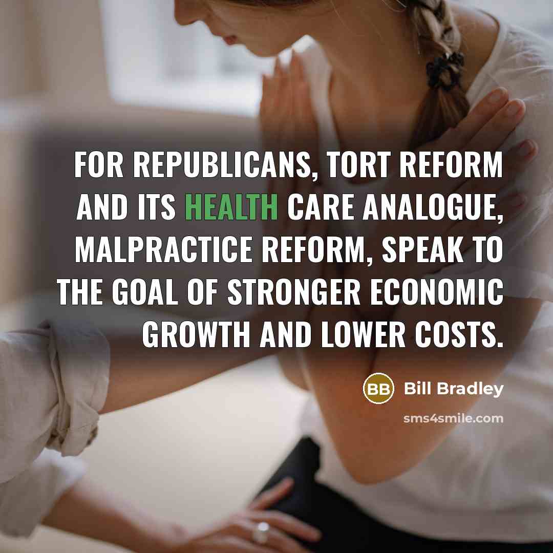 “For Republicans, tort reform and its health care analogue, malpractice…” quote by Bill Bradley