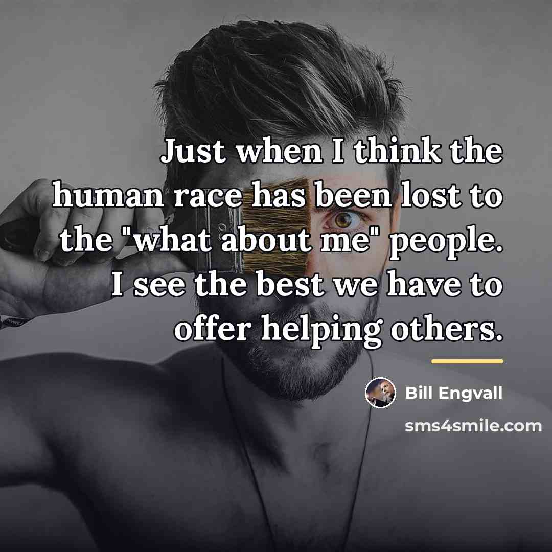 “Just when I think the human race has been lost…” quote by Bill Engvall
