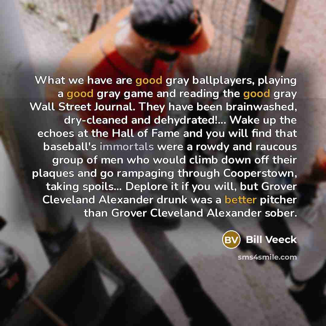 “What we have are good gray ballplayers, playing a good…” quote by Bill Veeck