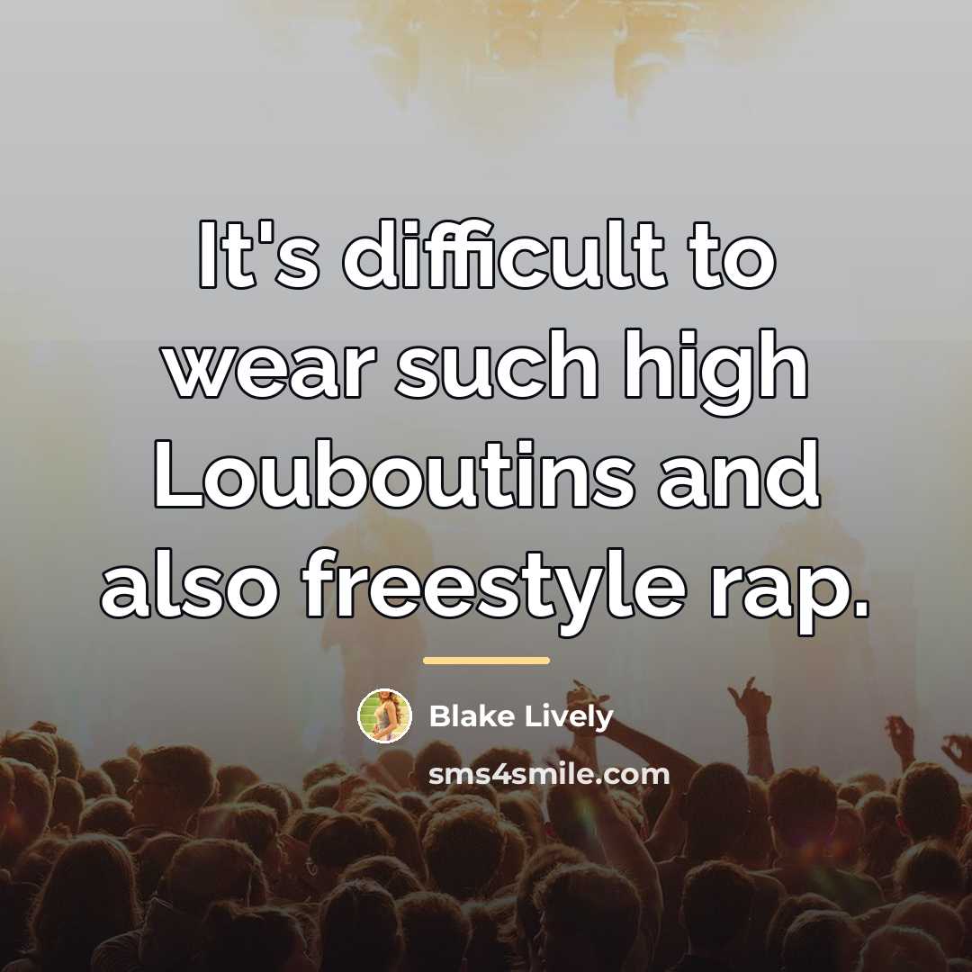 “It's difficult to wear such high Louboutins and also freestyle…” quote by Blake Lively