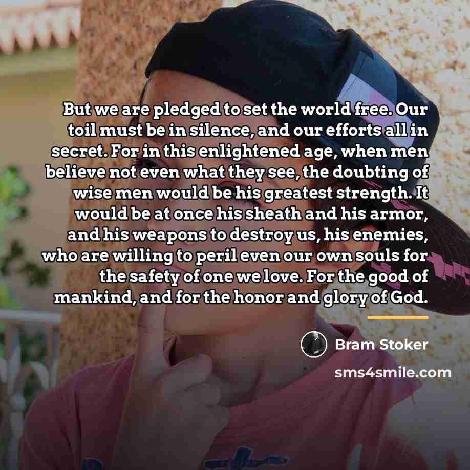 “But we are pledged to set the world free. Our…” quote by Bram Stoker