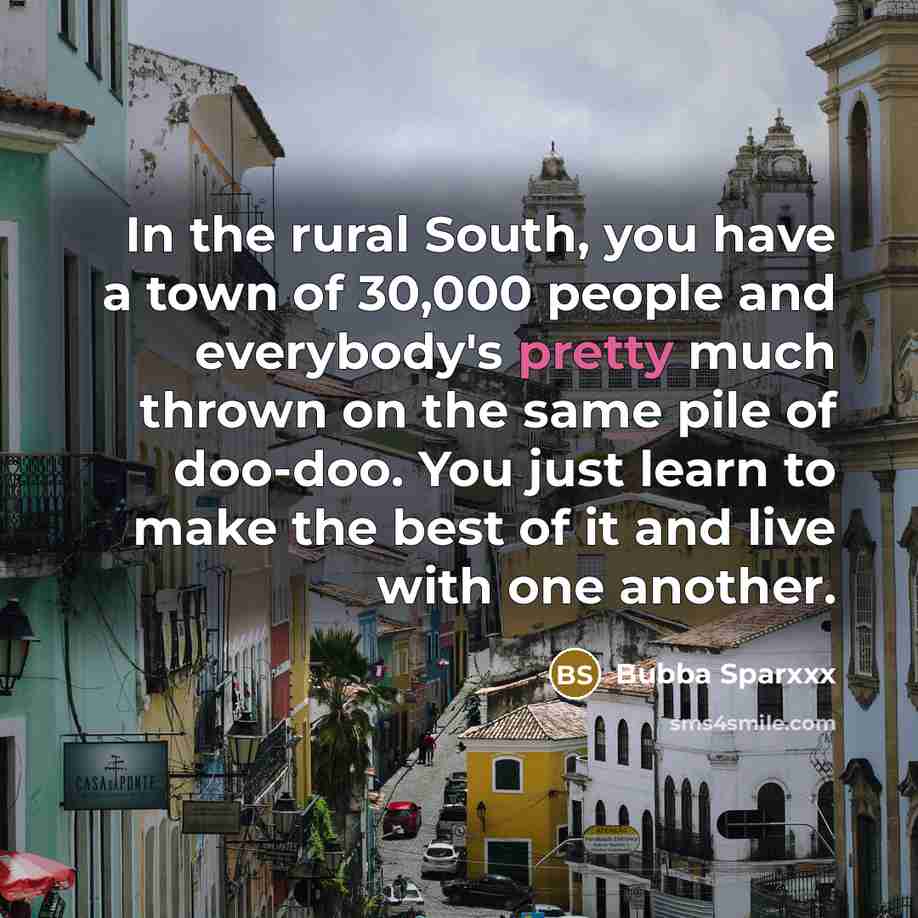 “In the rural South, you have a town of 30,000…” quote by Bubba Sparxxx