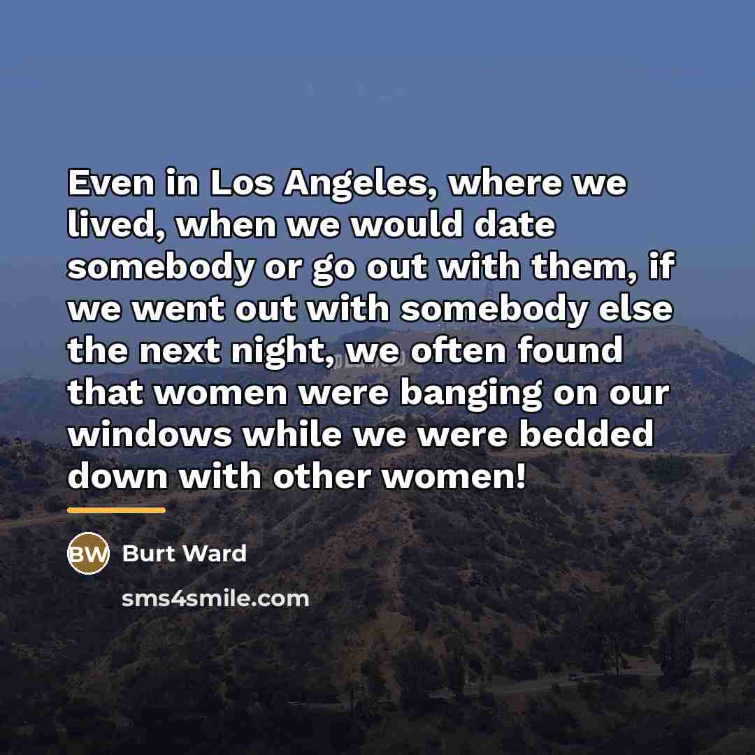 “Even in Los Angeles, where we lived, when we would…” quote by Burt Ward