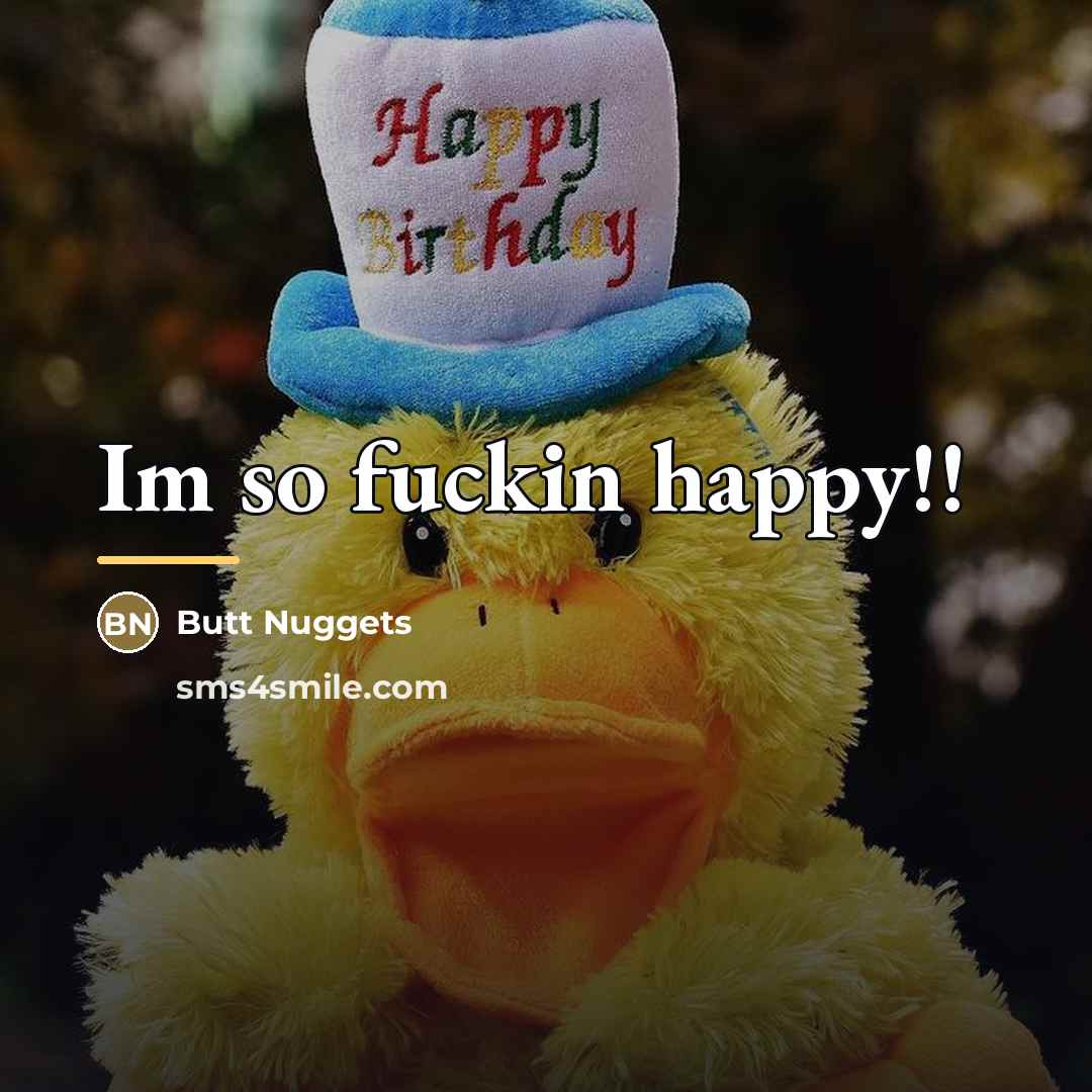 “Im so fuckin happy!!…” quote by Butt Nuggets