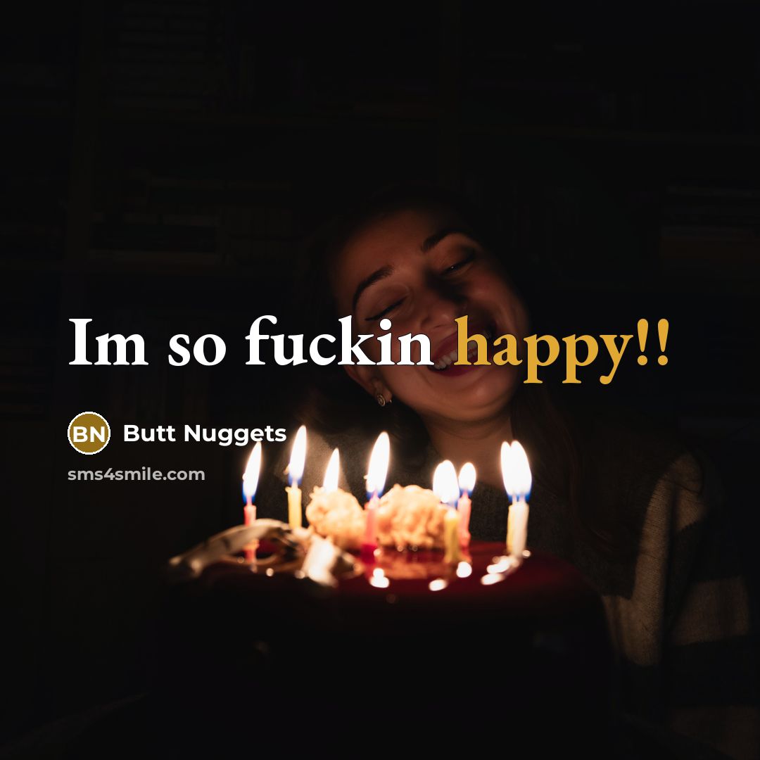 “Im so fuckin happy!!” quote by Butt Nuggets