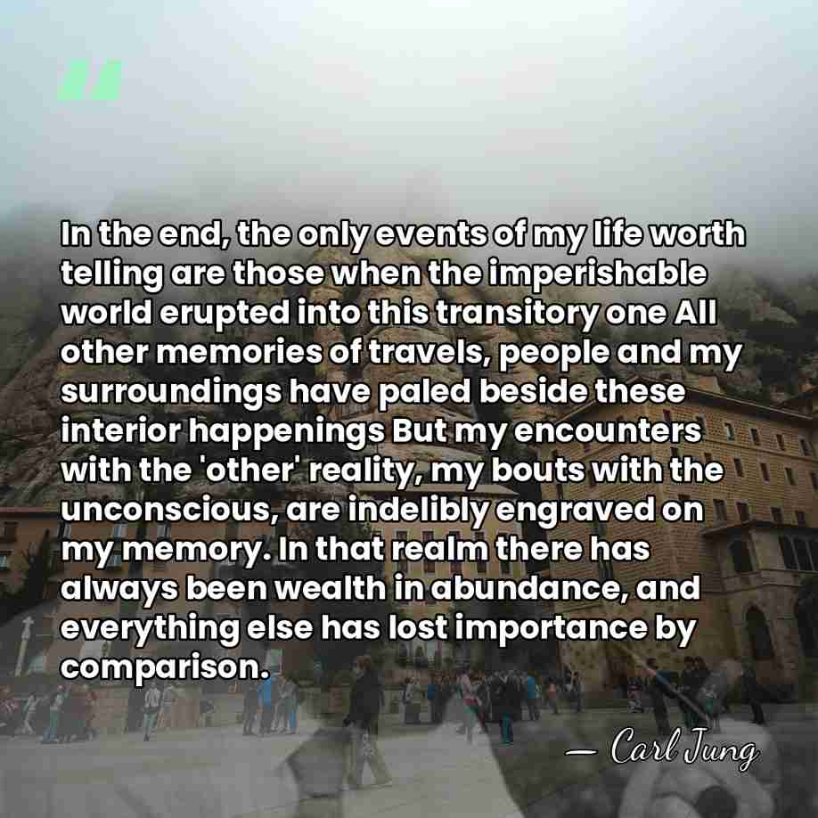 In the end, the only events of my life worth telling are&hellip; - Carl Jung