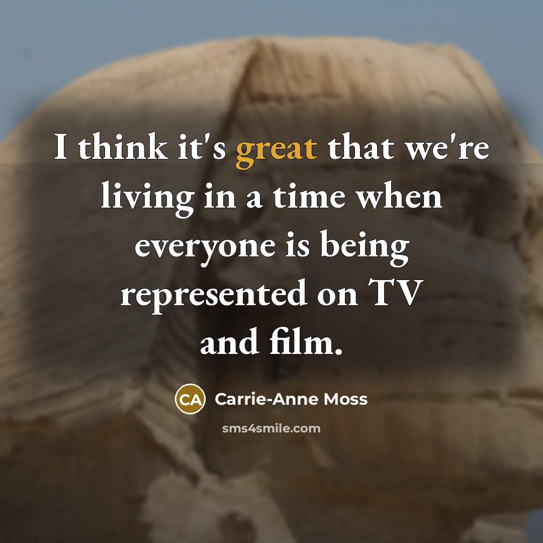 “I think it's great that we're living in a time…” quote by Carrie-Anne Moss