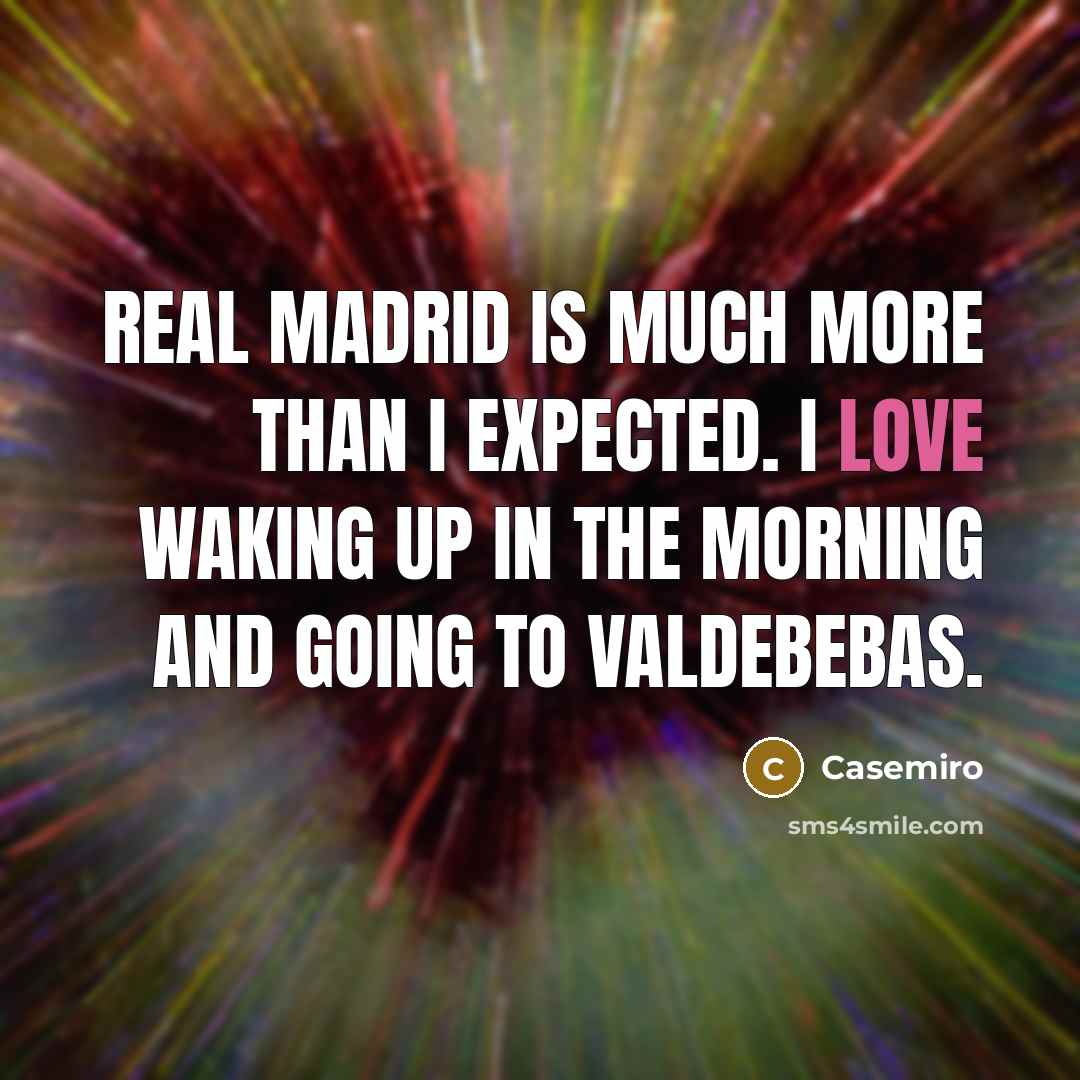 “Real Madrid is much more than I expected. I love…” quote by Casemiro