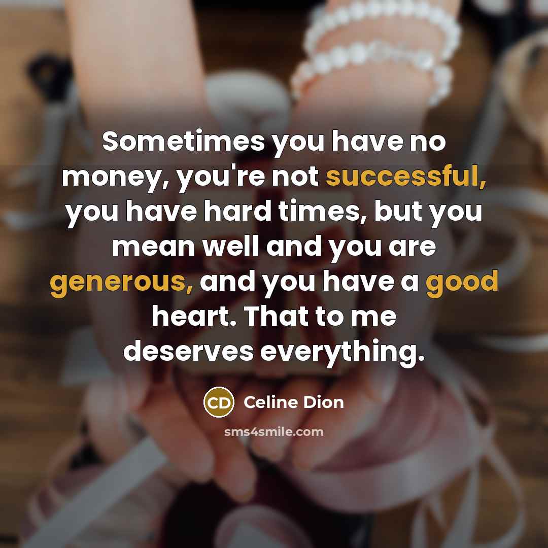 “Sometimes you have no money, you're not successful, you have…” quote by Celine Dion
