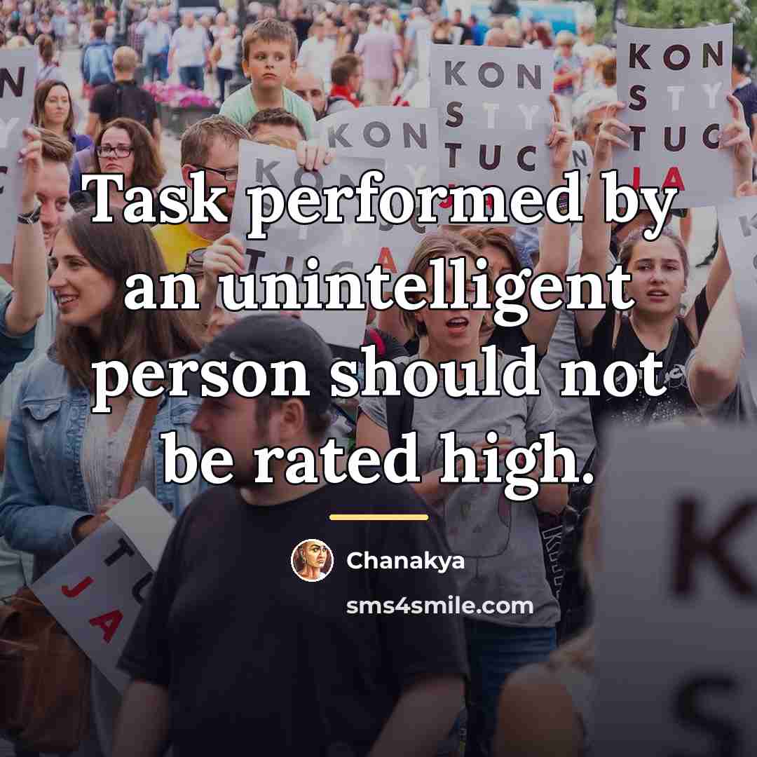 “Task performed by an unintelligent person should not be rated…” quote by Chanakya