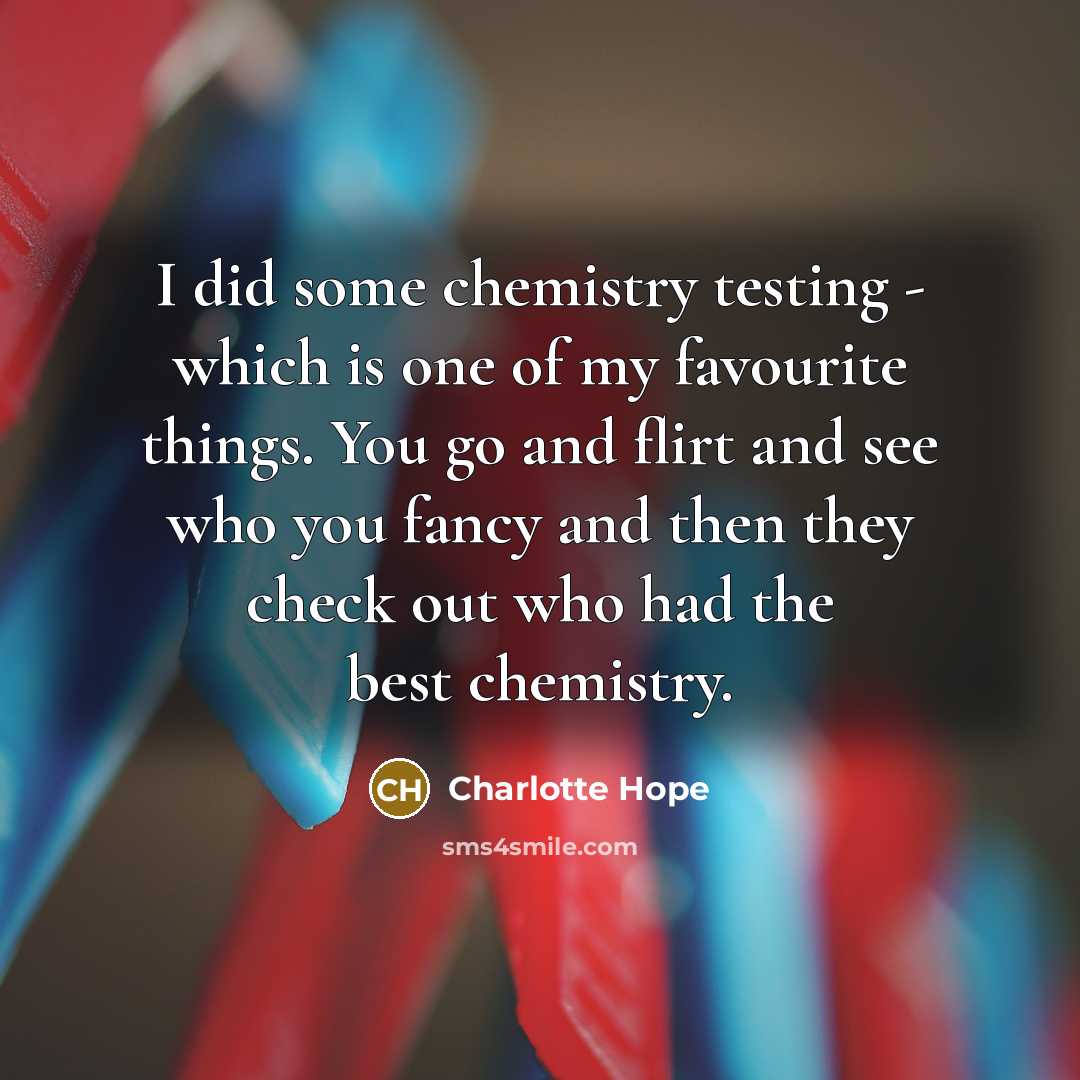 “I did some chemistry testing - which is one of…” quote by Charlotte Hope