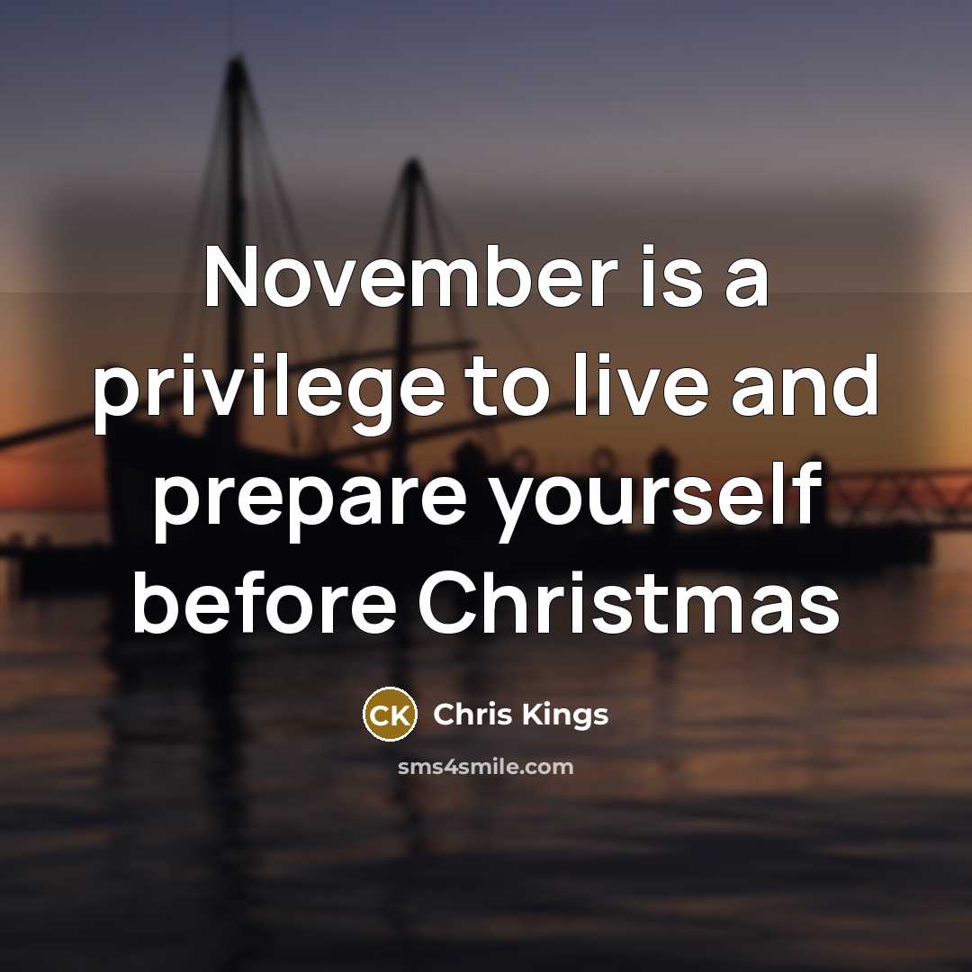 “November is a privilege to live and prepare yourself before…” quote by Chris Kings