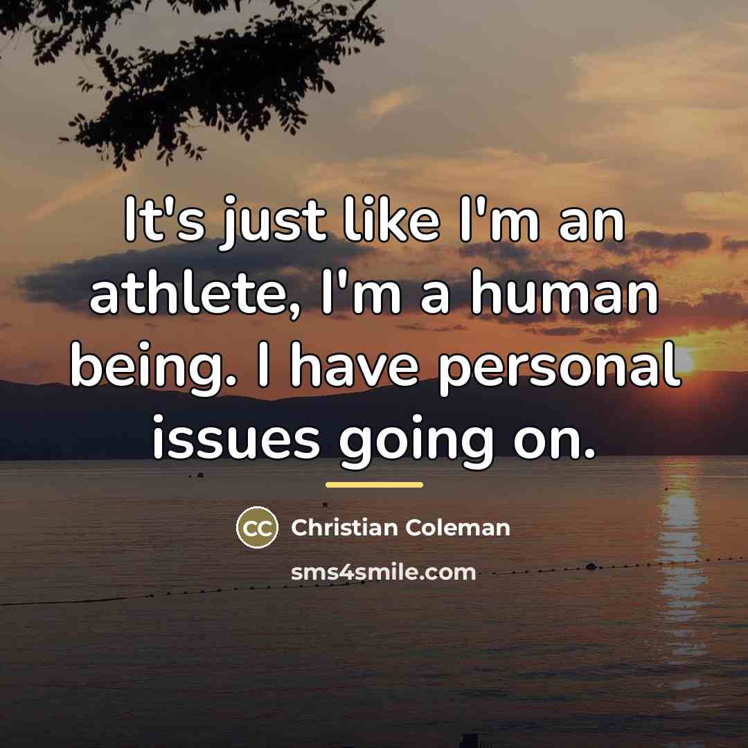 “It's just like I'm an athlete, I'm a human being.…” quote by Christian Coleman