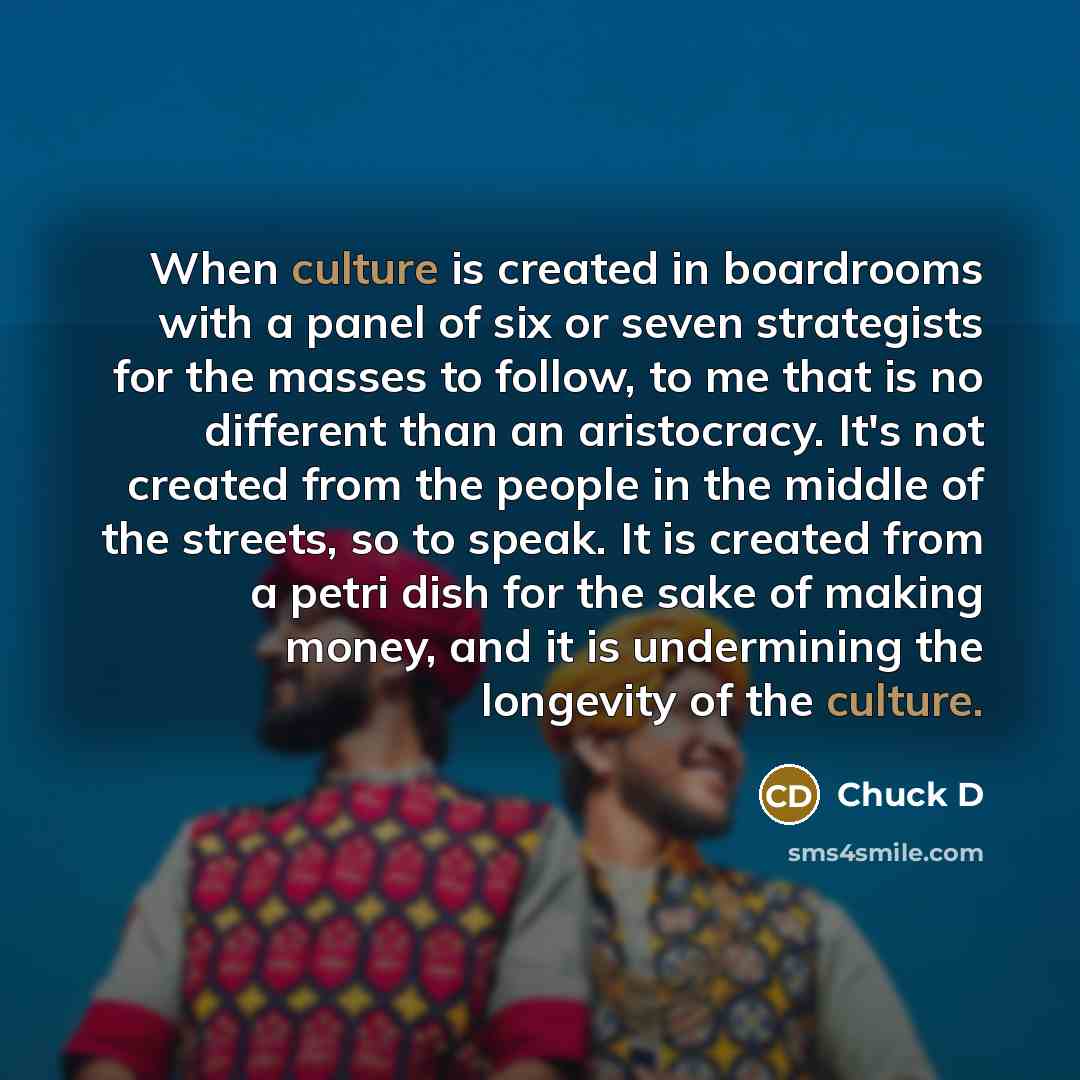 “When culture is created in boardrooms with a panel of…” quote by Chuck D