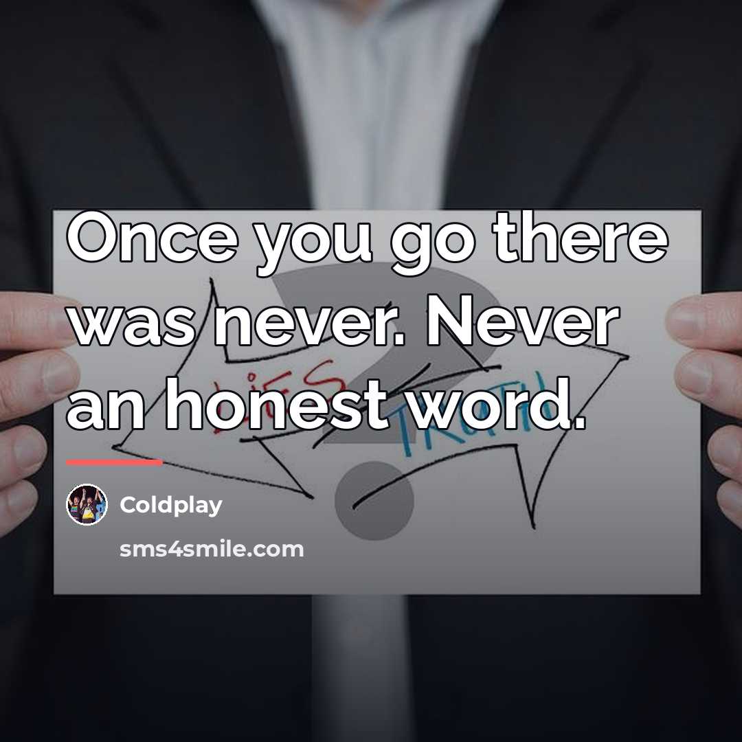 “Once you go there was never. Never an honest word.…” quote by Coldplay