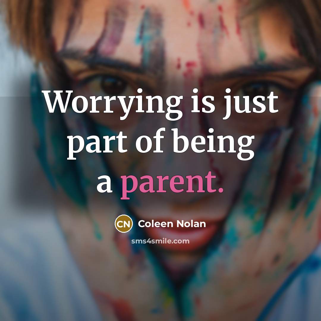 “Worrying is just part of being a parent.…” quote by Coleen Nolan