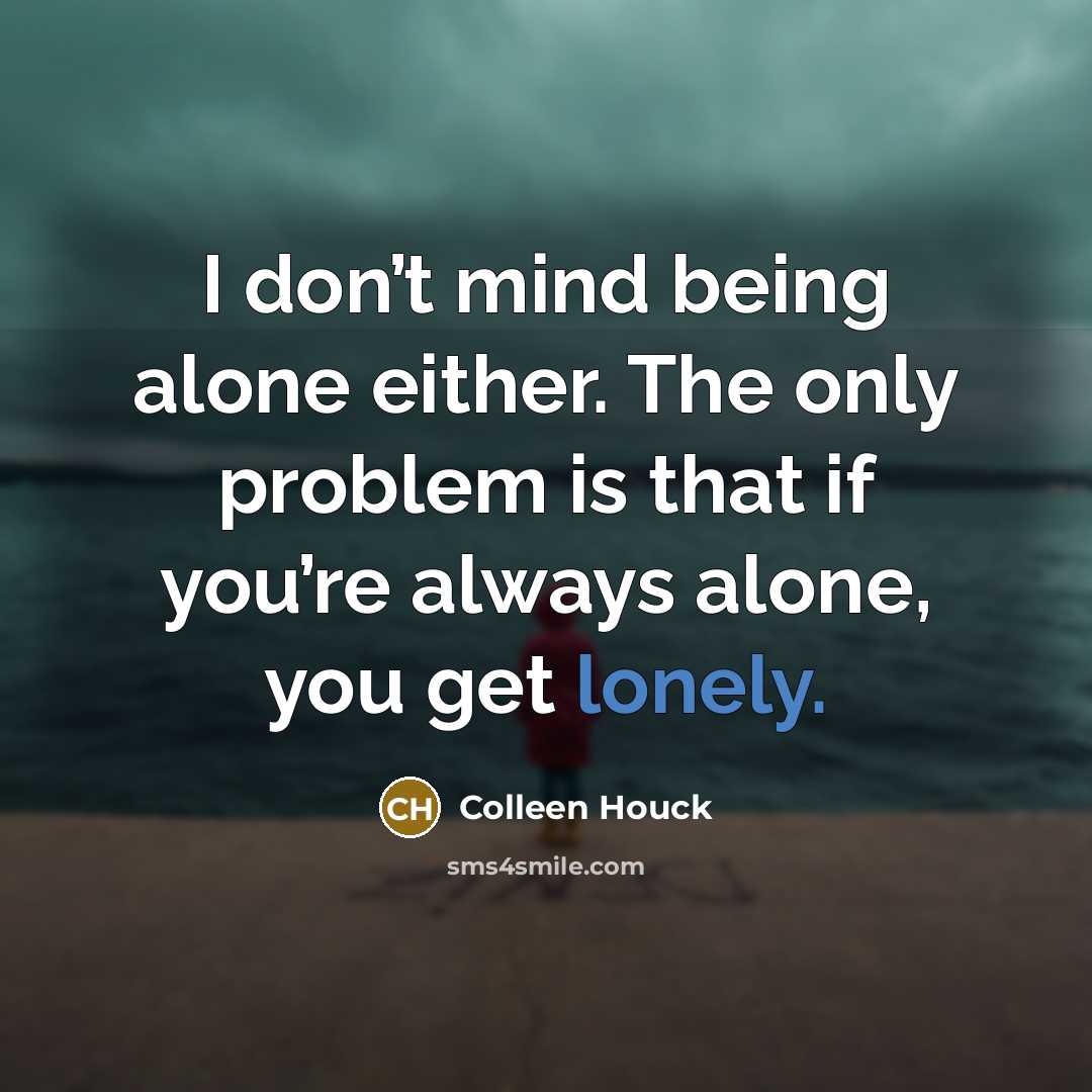 “I don’t mind being alone either. The only problem is…” quote by Colleen Houck