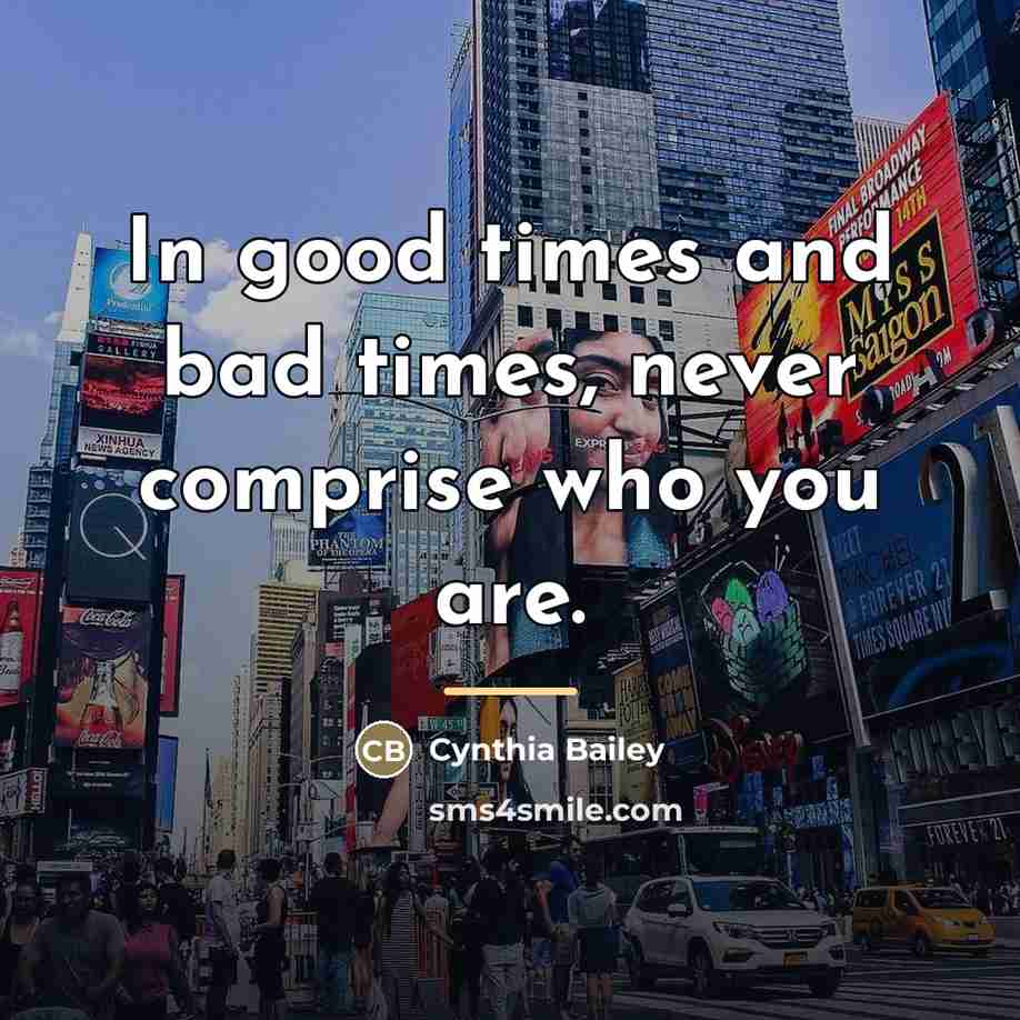 “In good times and bad times, never comprise who you…” quote by Cynthia Bailey