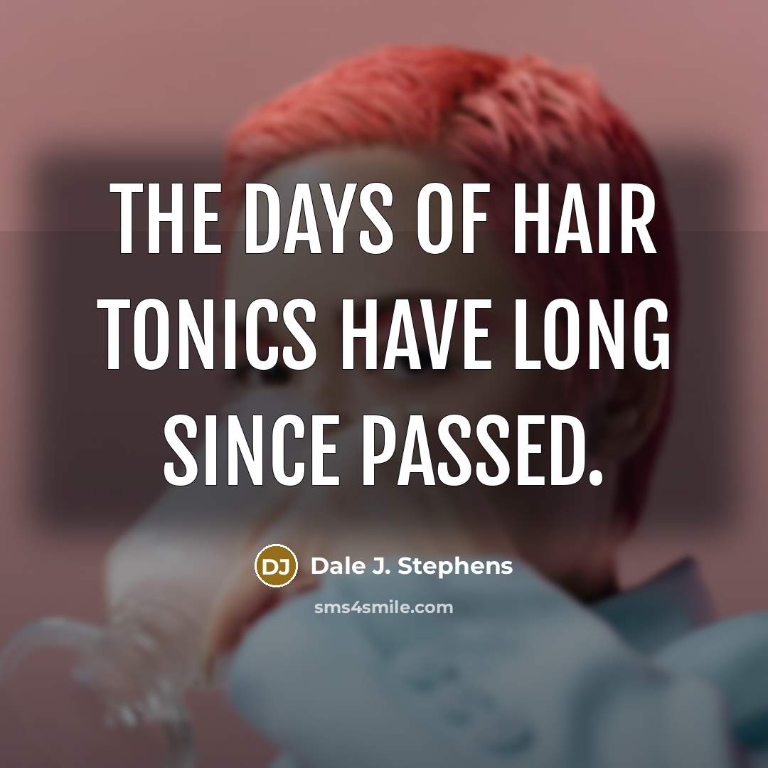 “The days of hair tonics have long since passed.…” quote by Dale J. Stephens