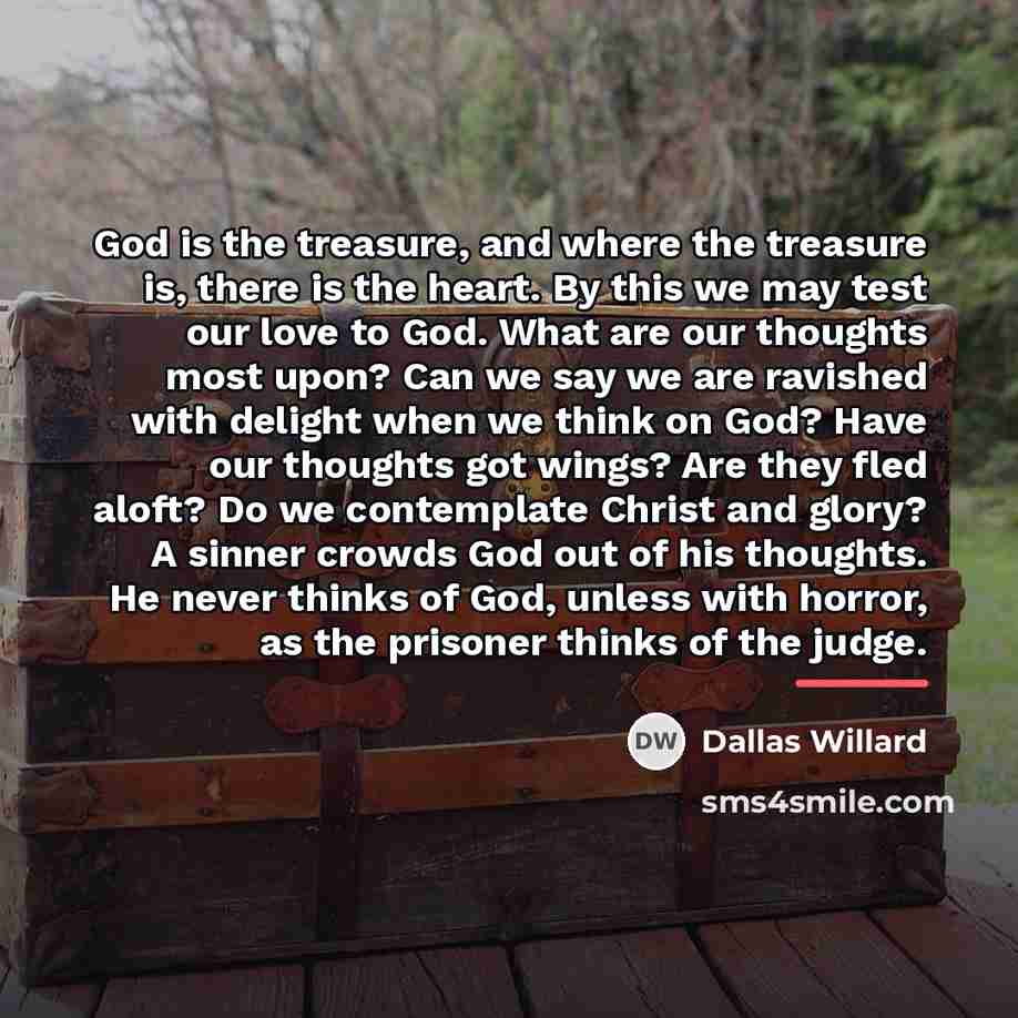 “God is the treasure, and where the treasure is, there…” quote by Dallas Willard